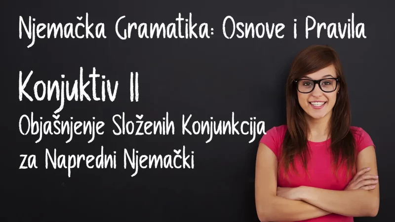 Konjuktiv II: Objašnjenje Složenih Konjunkcija za Napredni Njemački (B1-B2)