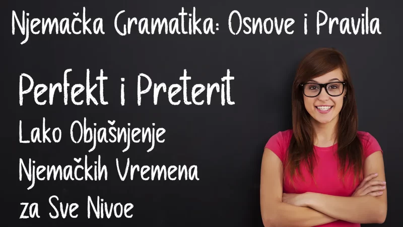 Njemačkih Vremena Perfekt i Preterit: Lako Objašnjenje za Sve Nivoe