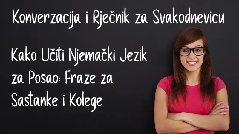 Kako Učiti Njemački Jezik za Posao: Fraze za Sastanke i Kolege